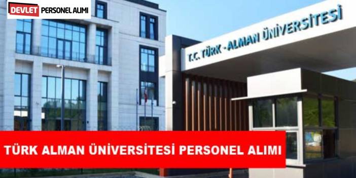 Türk Alman Üniversitesi KPSS Taban Puanla Memur Alımı Yapacak