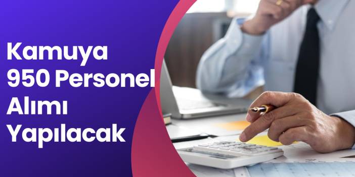 Kamuya 950 Personel Alımı Yapılacak