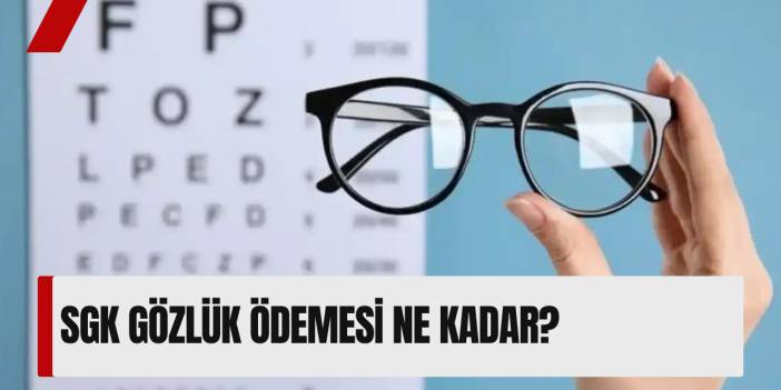 SGK Gözlük Ödemesi Ne Kadar?