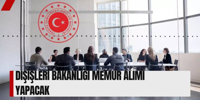 Dışişleri Bakanlığı Memur Alımı Yapacak