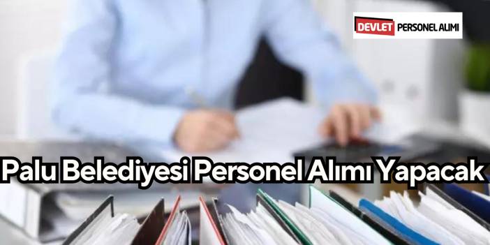 Palu Belediyesi Personel Alımı Yapacak