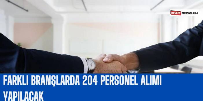 Farklı Branşlarda 204 Personel Alımı Yapılacak