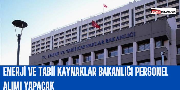 Enerji ve Tabii Kaynaklar Bakanlığı Personel Alımı Yapacak