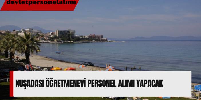 Kuşadası Öğretmenevi Personel Alımı Yapacak