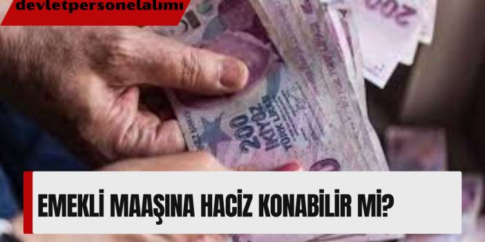 Emekli Maaşına Haciz Konabilir Mi?