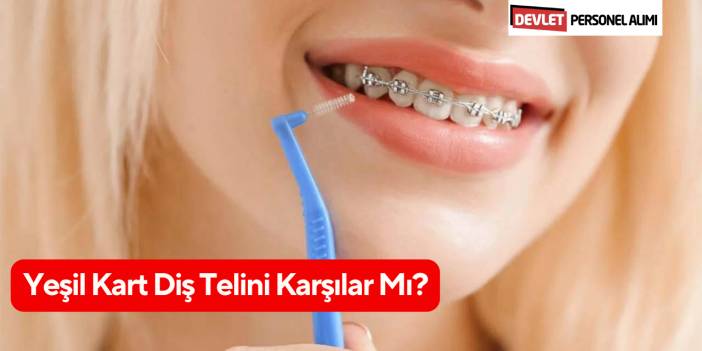 Yeşil Kart Diş Telini Karşılar Mı?