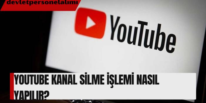 Youtube Kanal Silme İşlemi Nasıl Yapılır?