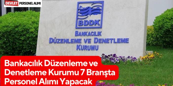 Bankacılık Düzenleme ve Denetleme Kurumu 7 Branşta Personel Alımı Yapacak