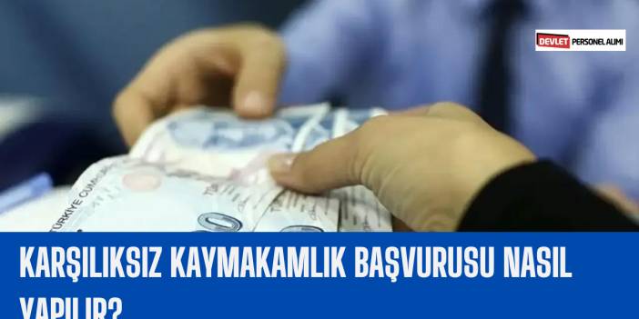 Karşılıksız Kaymakamlık Başvurusu Nasıl Yapılır?
