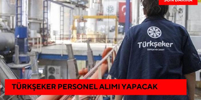 TÜRKŞEKER Personel Alımı Yapacak