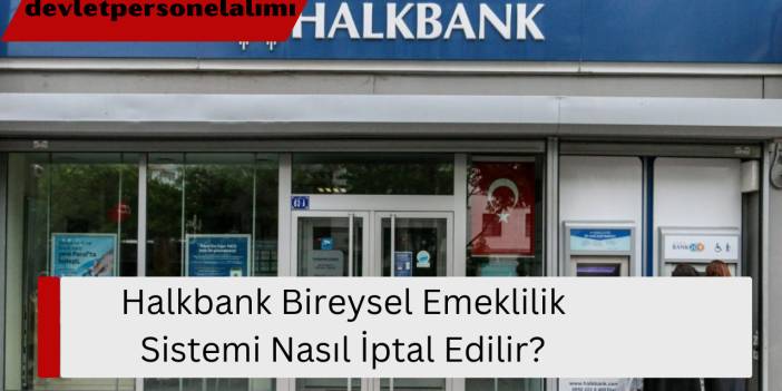 Halkbank Bireysel Emeklilik Sistemi Nasıl İptal Edilir?
