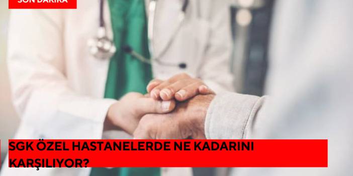 SGK Özel Hastanelerde Ne Kadarını Karşılıyor?