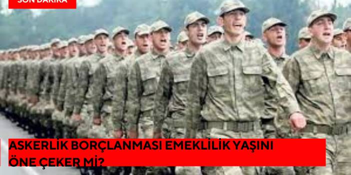 Askerlik Borçlanması Emeklilik Yaşını Öne Çeker Mi?