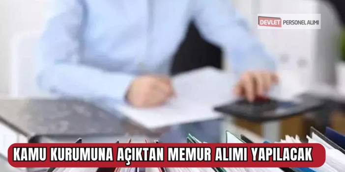 Kamu Kurumuna Açıktan Memur Alımı Yapılacak