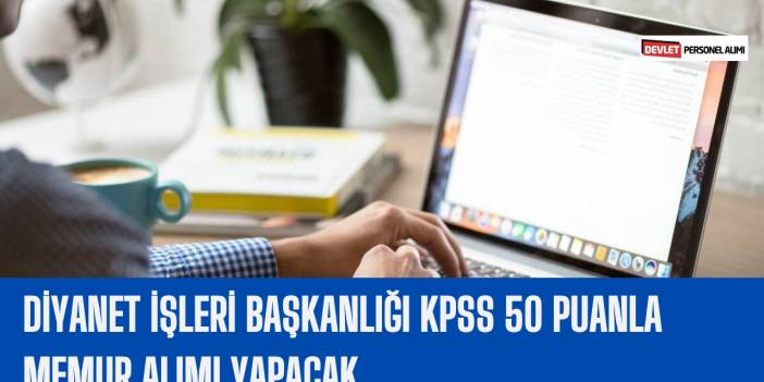 Diyanet İşleri Başkanlığı KPSS 50 Puanla Memur Alımı Yapacak