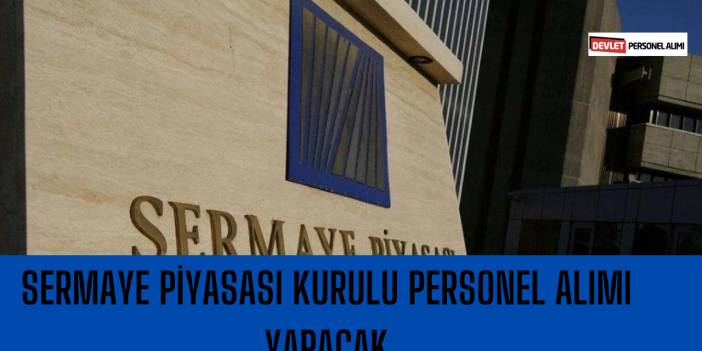 Sermaye Piyasası Kurulu Personel Alımı Yapacak