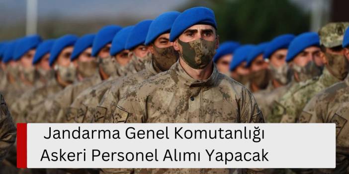 Jandarma Genel Komutanlığı Askeri Personel Alımı Yapacak