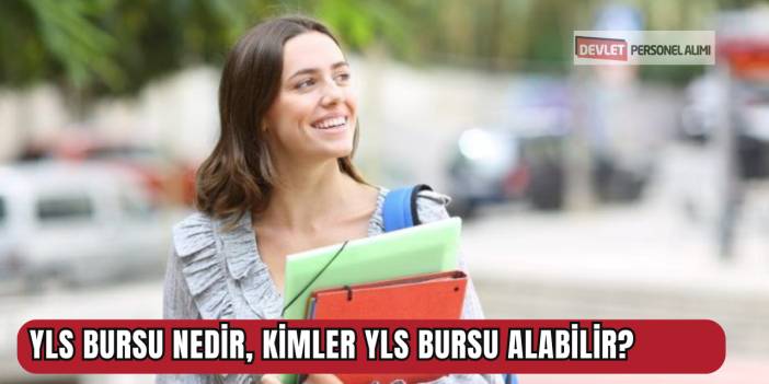 YLS Bursu Nedir, Kimler YLS Bursu Alabilir?