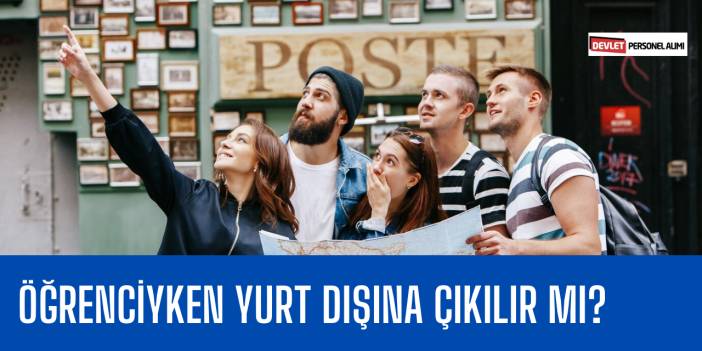 Öğrenciyken Yurt Dışına Çıkılır Mı?