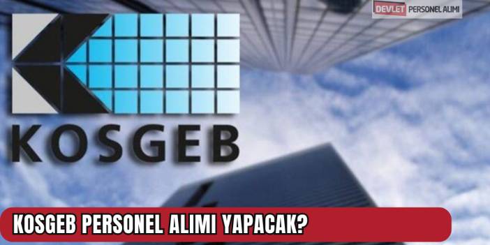 KOSGEB Personel Alımı Yapacak?
