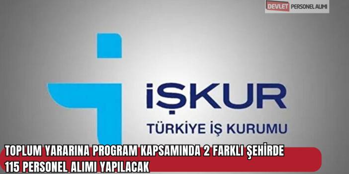 Toplum Yararına Program Kapsamında 2 Farklı Şehirde 115 Personel Alımı Yapılacak