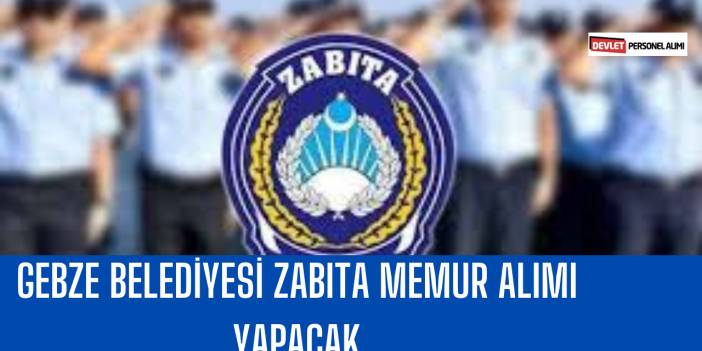 Gebze Belediyesi Zabıta Memur Alımı Yapacak