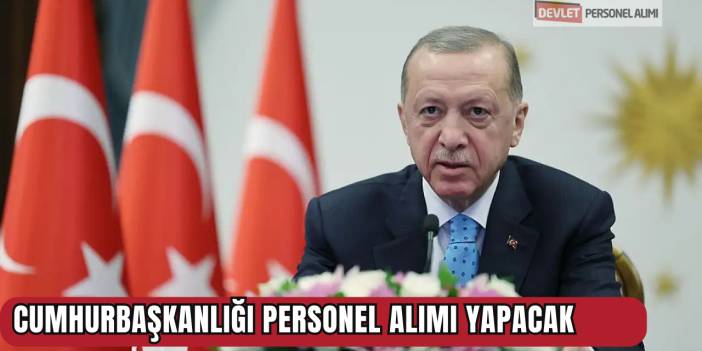 Cumhurbaşkanlığı Personel Alımı Yapacak