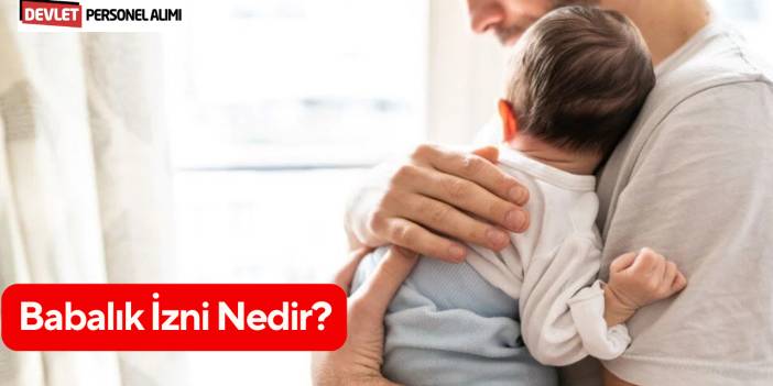 Babalık İzni Nedir?