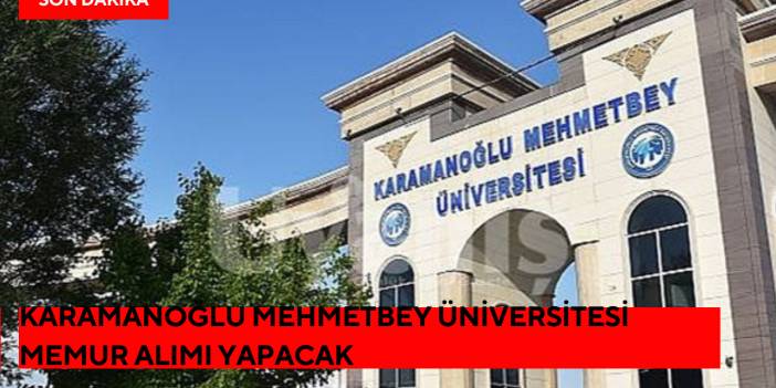 Karamanoğlu Mehmetbey Üniversitesi Memur Alımı Yapacak