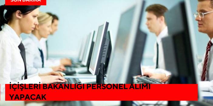 İçişleri Bakanlığı Personel Alımı Yapacak