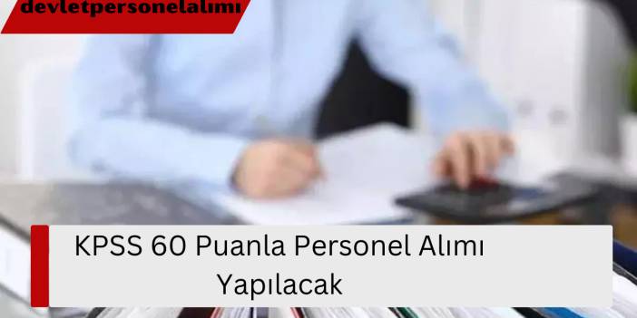 KPSS 60 Puanla Personel Alımı Yapılacak
