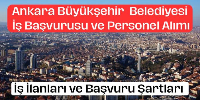 Ankara Büyükşehir Belediyesi Personel Alımı ve İş Başvurusu 2025