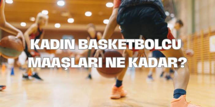 Kadın Basketbolcu Maaşları Ne Kadar? Türkiye Ligi Basketbolcu Kazanç Miktarları