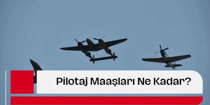 Pilotaj Maaşları Ne Kadar?