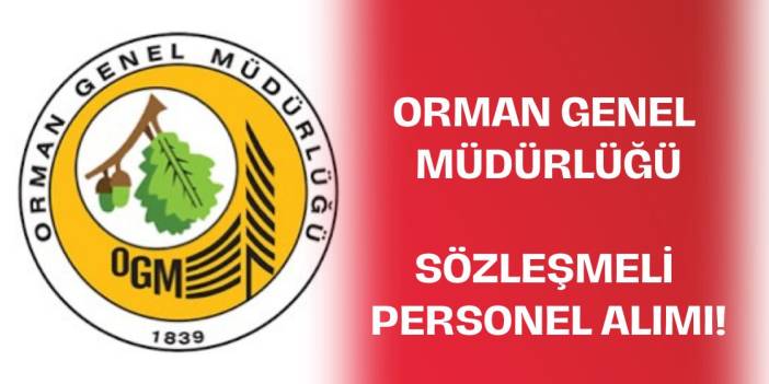 Orman Genel Müdürlüğü 105 Sözleşmeli Personel Alımı Yapacak!