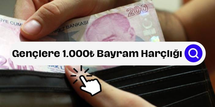 Gençlere 1000 TL Bayram Harçlığı Başvurusu Nasıl Yapılır?