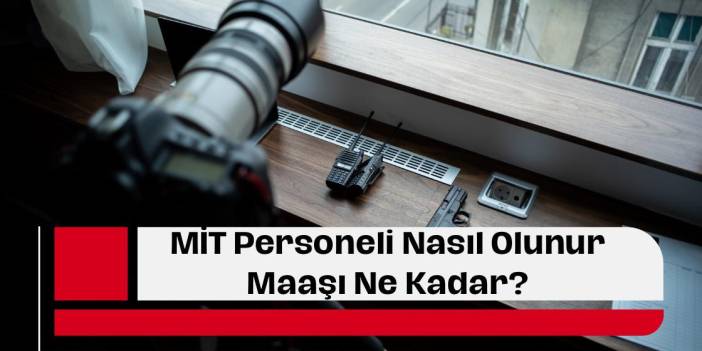 MİT Personeli Nasıl Olunur, Ne İş Yapar? MİT Maaşı Ne Kadar?