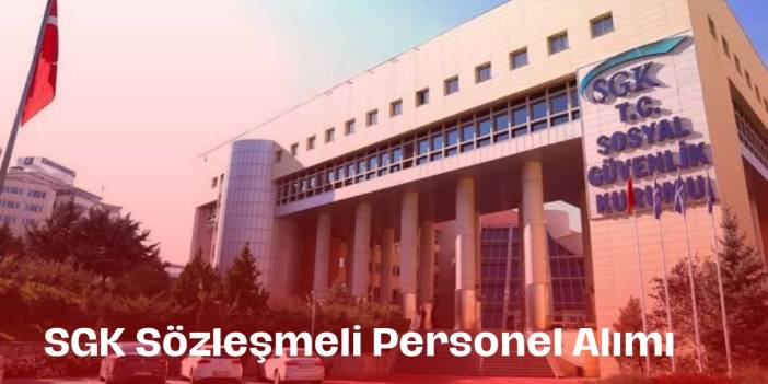 Sosyal Güvenlik Kurumu 18 Sözleşmeli Personel Alımı Yapacak!