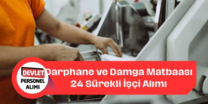 Darphane ve Damga Matbaası 24 Sürekli İşçi Alımı Yapacak! Başvurular Başladı!