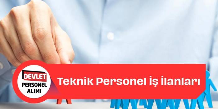 Teknik Personel Alımı İlanları! Kimler Başvurabilir, Başvuru Şartları ve Diğer Detaylar