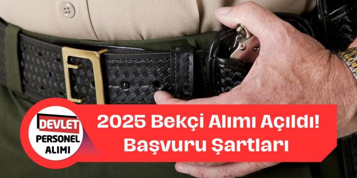 2025 Bekçi Alımı Ne Zaman? Başvuru Şartları, Süreci ve Tüm Detaylar!
