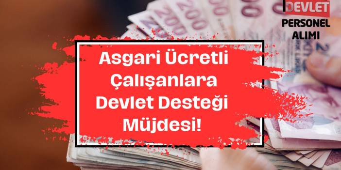 Asgari Ücretli Çalışanlara Devlet Desteği Müjdesi! Yardım Tutarları ve Başvuru Şartları
