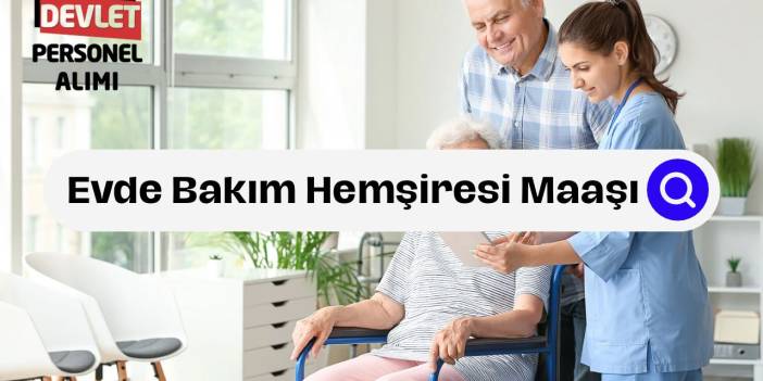 Evde Bakım Hemşiresi Maaşları Ne Kadar?