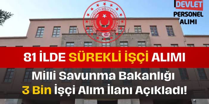 Milli Savunma Bakanlığı Sürekli İşçi Alımı 81 İlde! İşte Başvuru Şartları