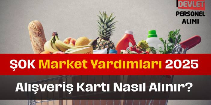 Şok Market Alışveriş Kartı Nasıl Alınır? Market Yardımları 2025