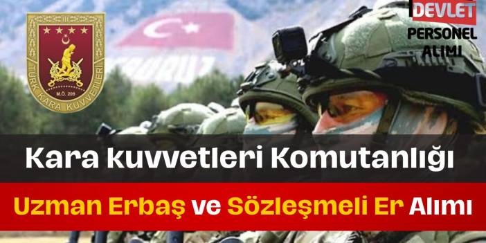Kara Kuvvetleri Komutanlığı Uzman Erbaş ve Sözleşmeli Er Alımı Yapılacak!