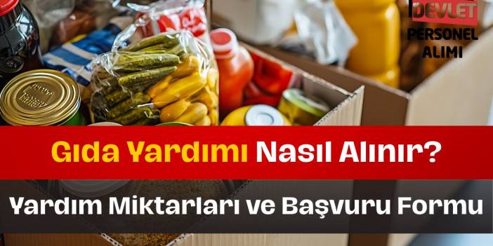 Gıda Yardımı Başvuru Nasıl Yapılır? Yardım Miktarları ve Süreçleri