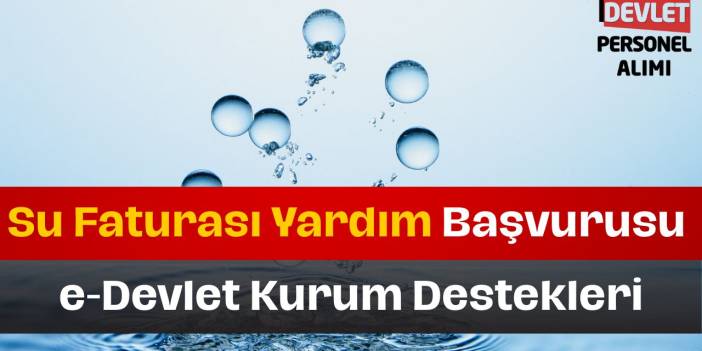 Su Faturası Yardımı Nasıl Alınır? e-Devlet Kurum Yardımları
