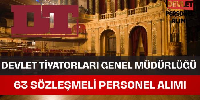Devlet Tiyatroları Genel Müdürlüğü 63 Sözleşmeli Personel Alımı Yapacak!