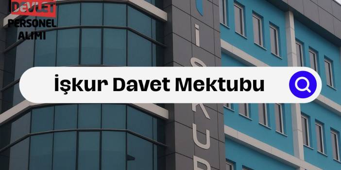 İşkur Davet Mektubu Nedir? Onaylama ve Reddetme